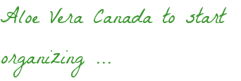 Aloe Vera Canada to start organizing ...